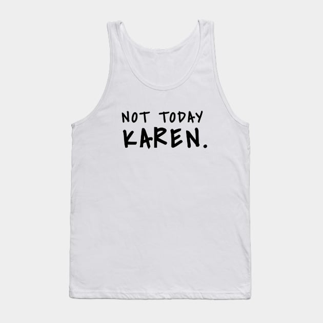 Not today Karen shirt don't be a karen shirt fuck karen, Sarcasm Shirt Tank Top by SheMayKeL